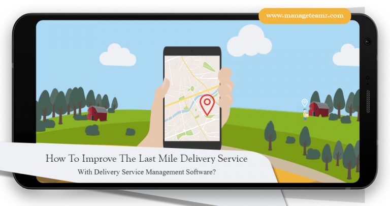 How To Improve The Last Mile Delivery Service With Delivery Management Software?