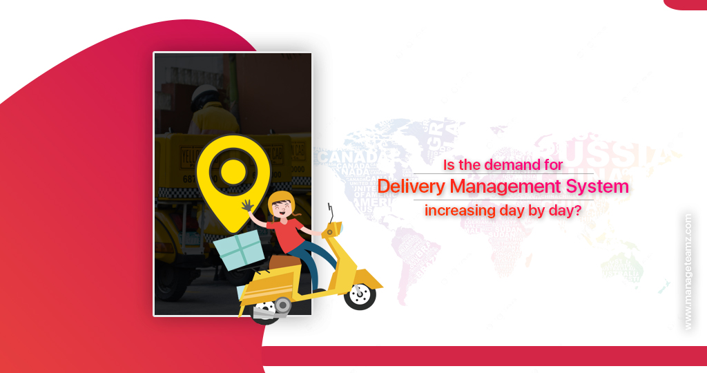 Is the demand for delivery management system increasing day by day?