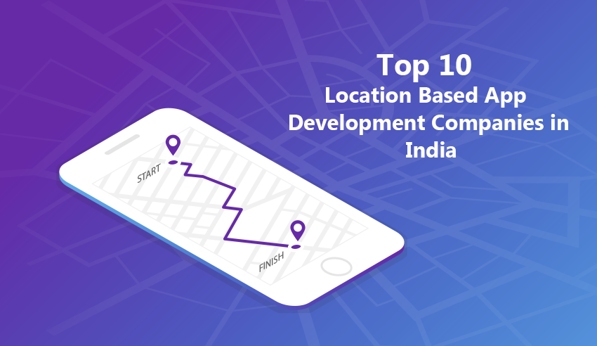 Top 10 Location based App Development Companies in India – 2019 [ Latest! ]