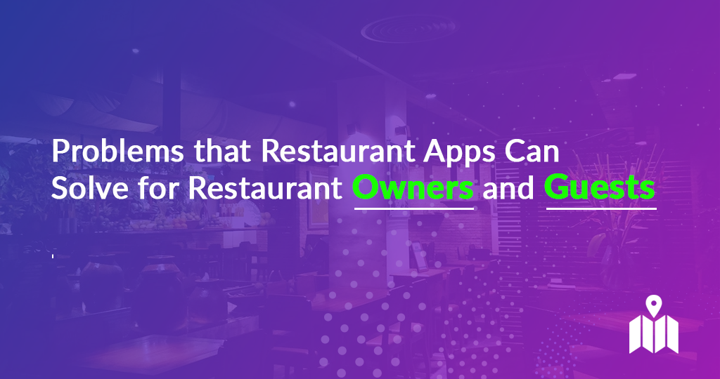Problems that Restaurant Apps Can Solve for Restaurant Owners and Guests
