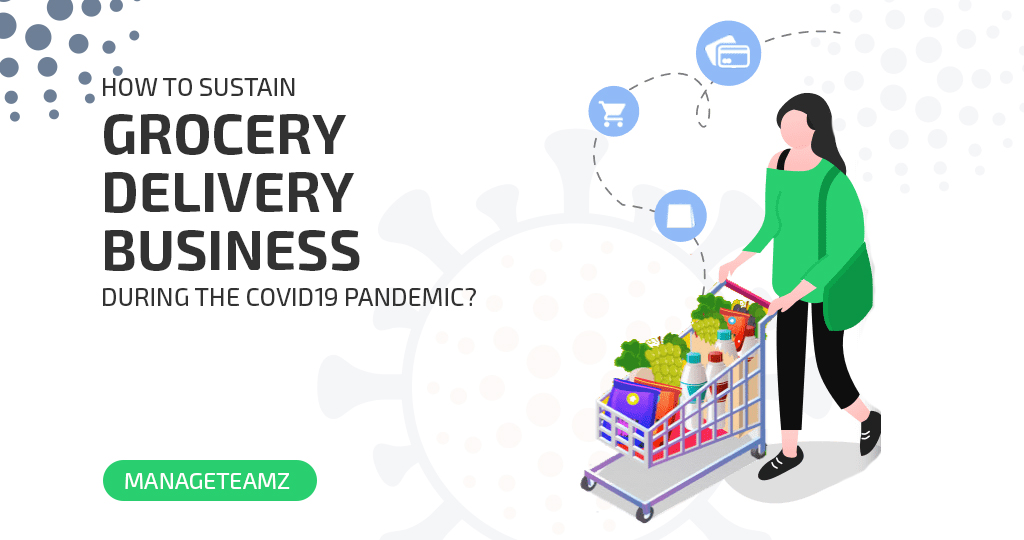 How to sustain Grocery Delivery Business during the COVID19 Pandemic?