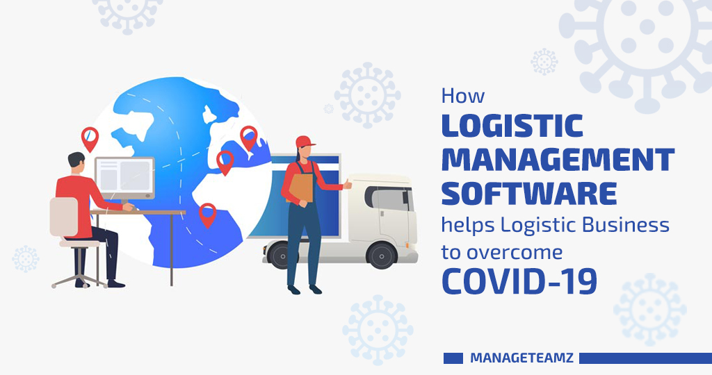 How Logistic Management Software helps Logistic Business to overcome COVID19? 