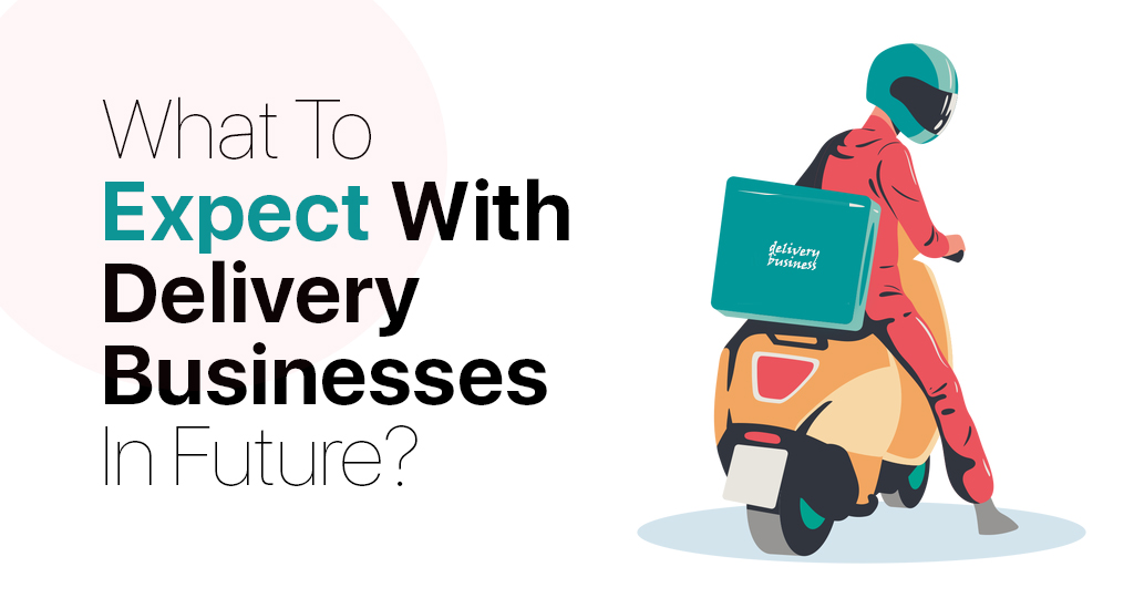 What to expect with Delivery Businesses in future?