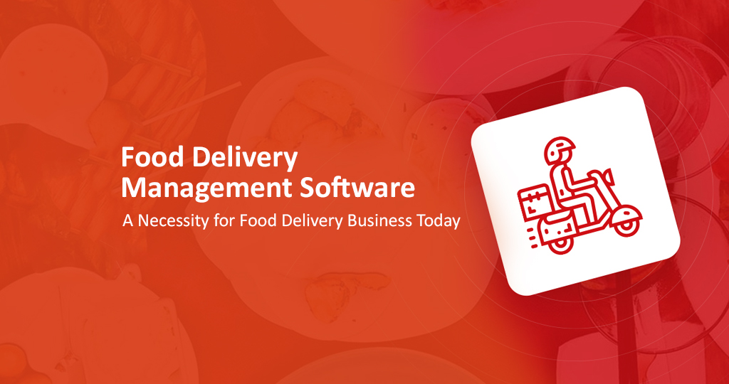Food Delivery Management Software: A Necessity for Food Delivery Business Today