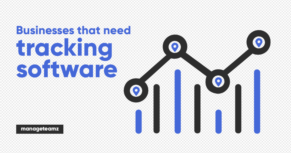 Businesses That Need The Tracking Software Most In The Current Situation And Tips To Pick The Right One?